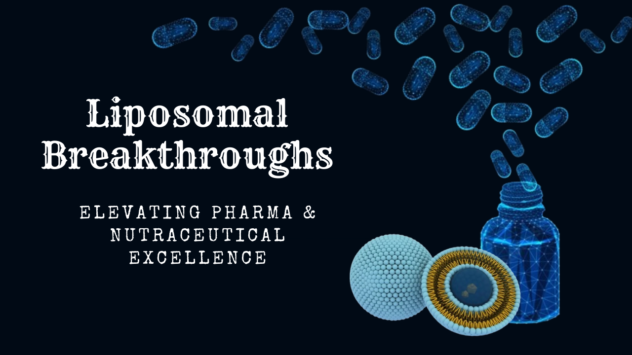Read more about the article Unveiling the Power of Liposomal Technology in Pharma and Nutraceuticals: A Breakthrough in Health and Beauty